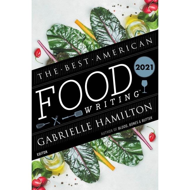 The Best American Food Writing 2021 (Edited by Gabrielle Hamilton)