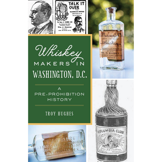 SIGNED COPIES: Whiskey Makers in Washington, D.C. (Troy Hughes)