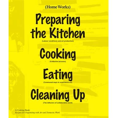 Home Works: A Cooking Book: Recipes for Organising with Art and Domestic Work