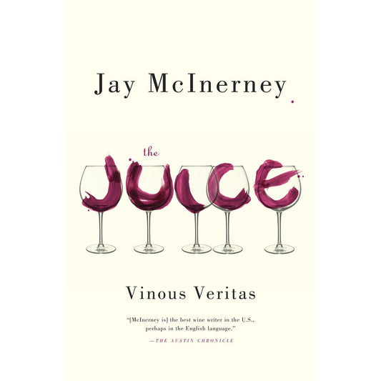 The Juice: Vinous Veritas (Jay McInerney)