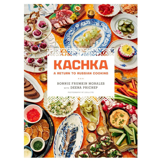 Kachka: A Return to Russian Cooking (Bonnie Frumkin Morales)