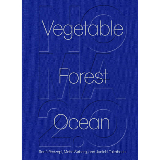 Noma 2.0: Vegetable, Forest, Ocean (René Redzepi, Mette Søberg, Junichi Takahashi)