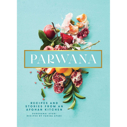 Parwana: Recipes & Stories from an Afghan Kitchen (Durkhani Ayubi)