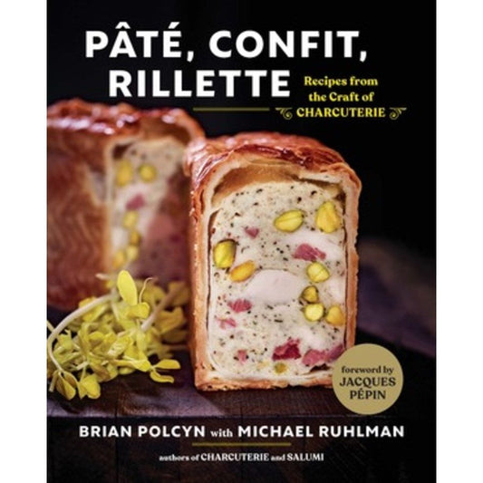 Pâté, Confit, Rillette (Brian Polcyn)
