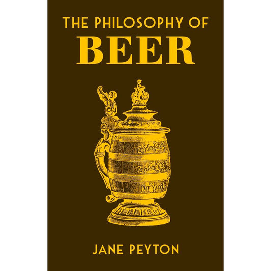 The Philosophy of Beer (Jane Peyton)