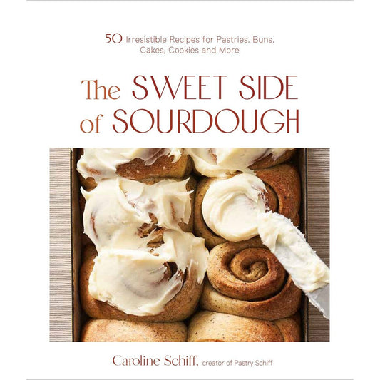 The Sweet Side of Sourdough (Caroline Schiff)