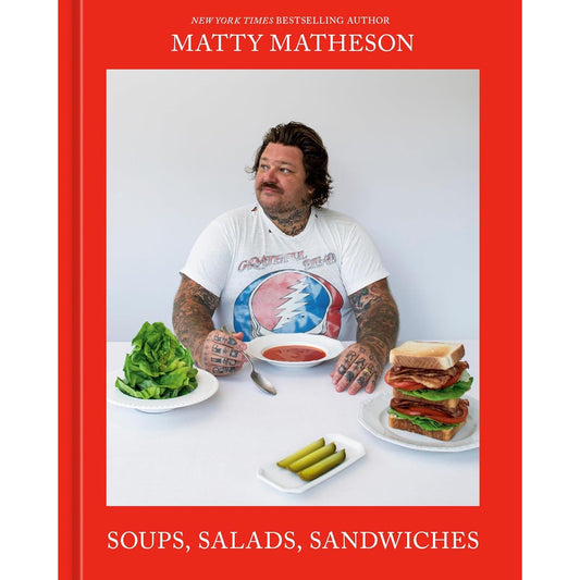 PREORDER: Soups, Salads, Sandwiches (Matty Matheson)