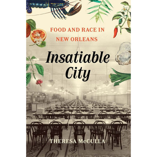 Insatiable City: Food and Race in New Orleans (Theresa McCulla)