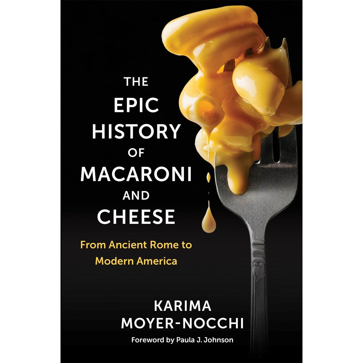 The Epic History of Macaroni and Cheese (Karima Moyer-Nocchi)