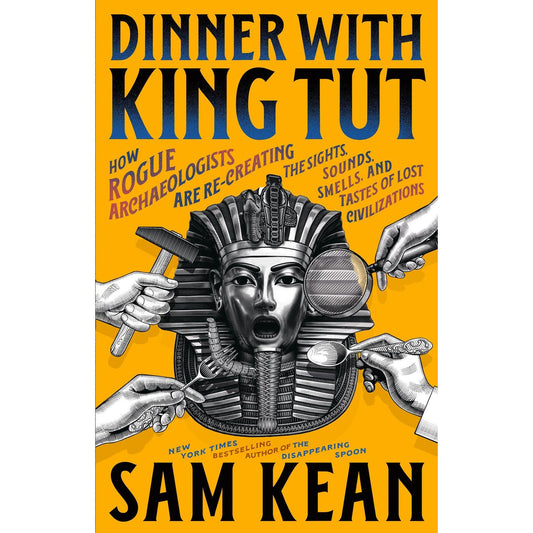Dinner with King Tut (Sam Kean)