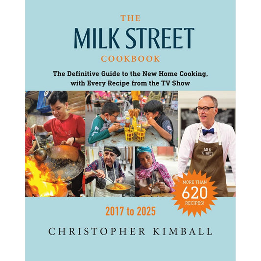 The Milk Street Cookbook: The Definitive Guide to the New Home Cooking, with Every Recipe from the TV Show, 2017-2025: Christopher Kimball