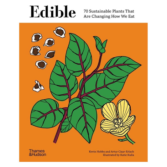 Edible : 70 Sustainable Plants That Are Changing How We Eat (Kevin Hobbs, Artur Cisar-Erlach, Katie Kulla)