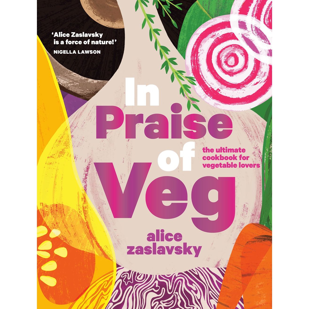 In Praise of Veg : The Ultimate Cookbook for Vegetable Lovers (Alice Zaslavsky)