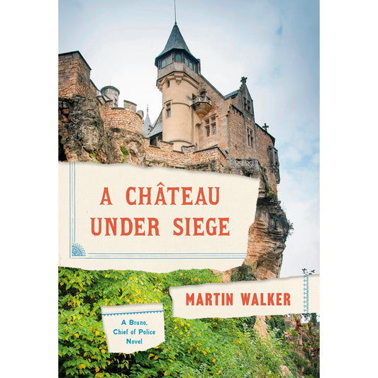 A Chateau Under Siege : A Bruno, Chief of Police Novel (Martin Walker)