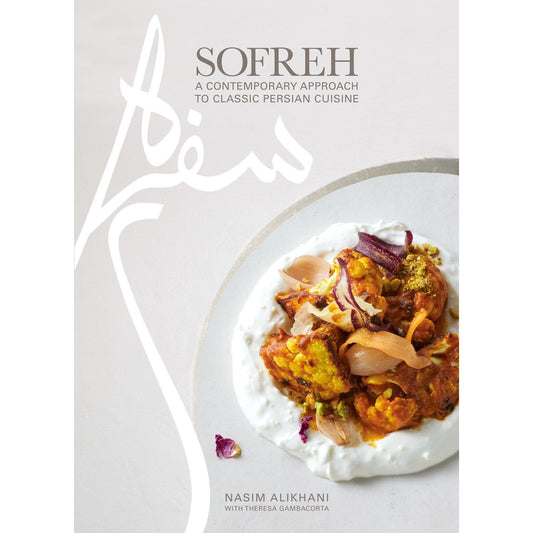 Sofreh : A Contemporary Approach to Classic Persian Cuisine by Nasim Alikhani, Theresa Gambacorta