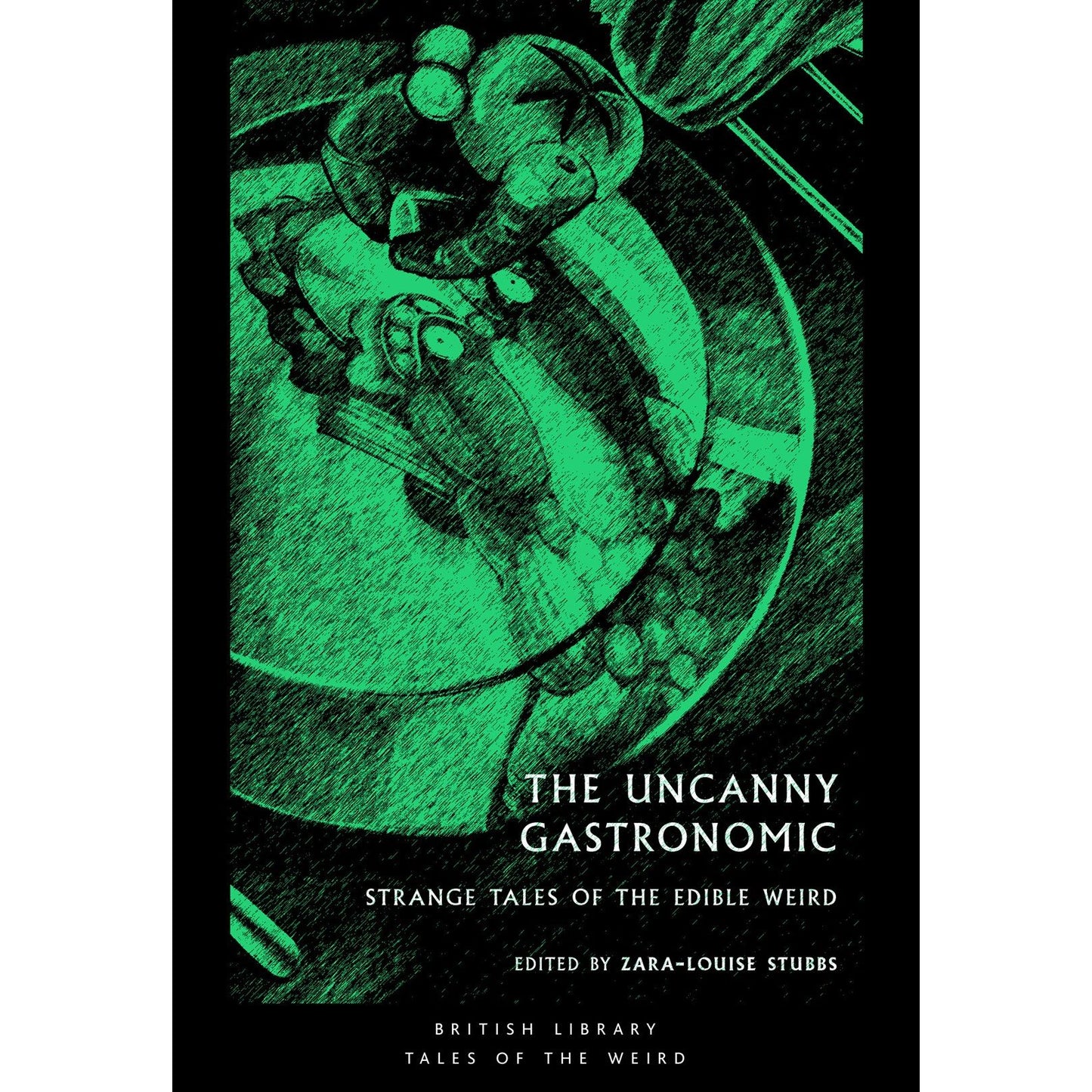 The Uncanny Gastronomic (Zara-Louise Stubbs, ed.)