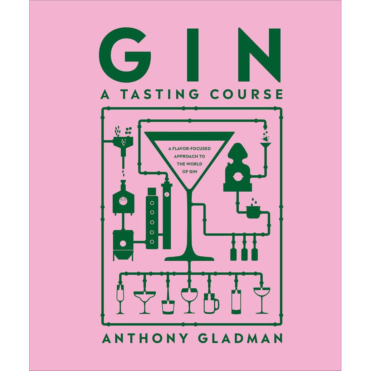Gin A Tasting Course : A Flavor-focused Approach to the World of Gin (Anthony Gladman)