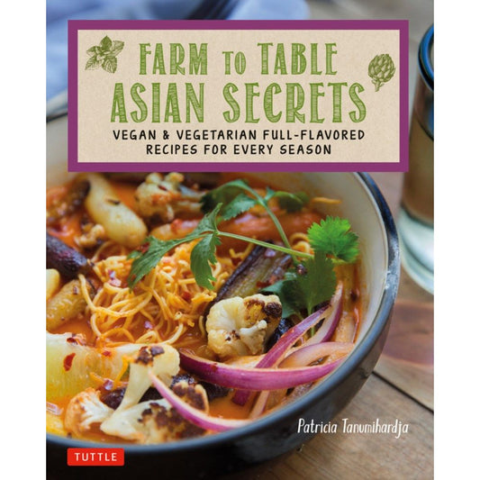 Farm to Table Asian Secrets (Patricia Tanumihardja)