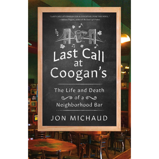 Last Call at Coogan's: The Life and Death of a Neighborhood Bar (Jon Michaud)