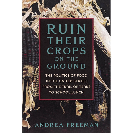 Ruin Their Crops on the Ground (Andrea Freeman)