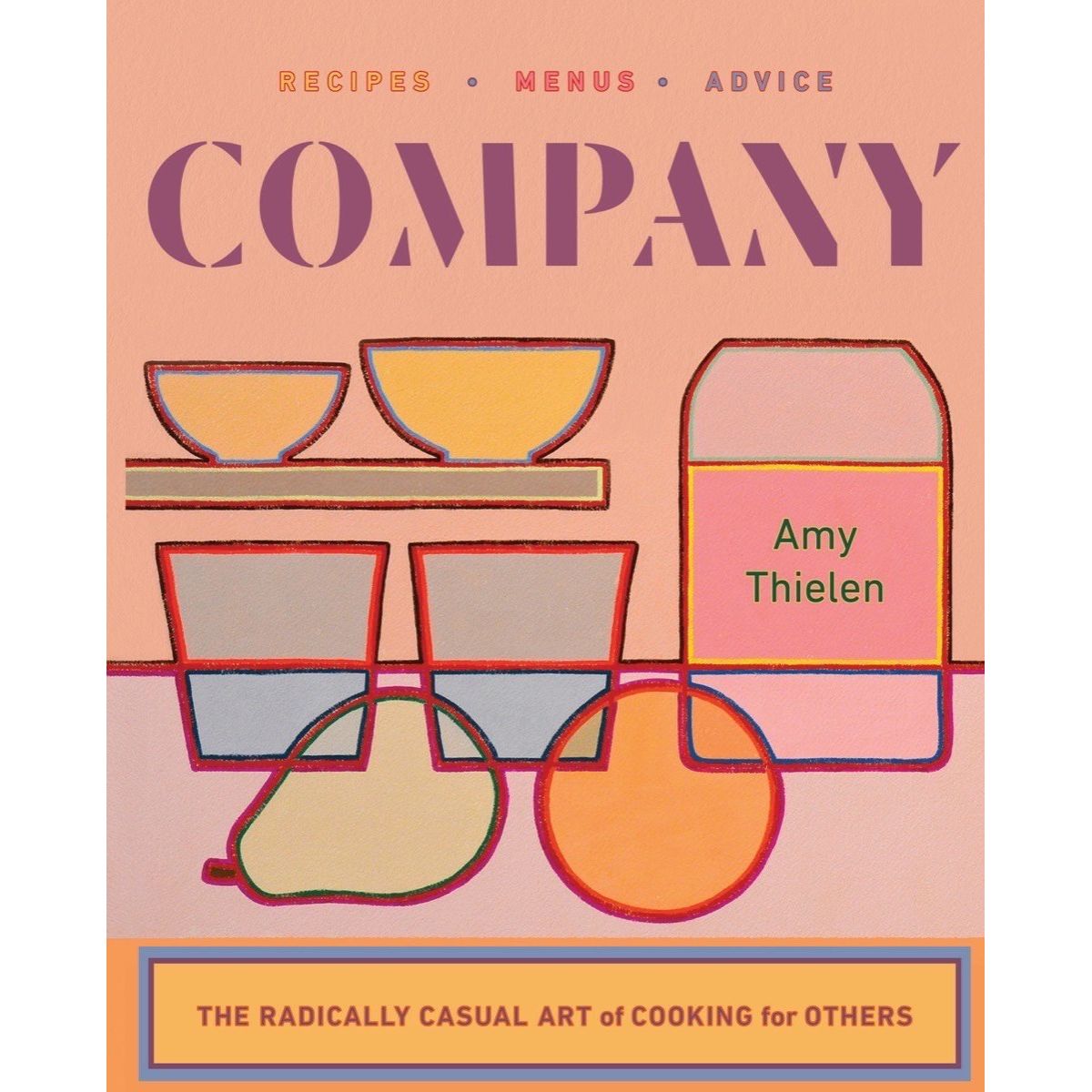 Company: The Radically Casual Art of Cooking for Others (Amy Thielen)