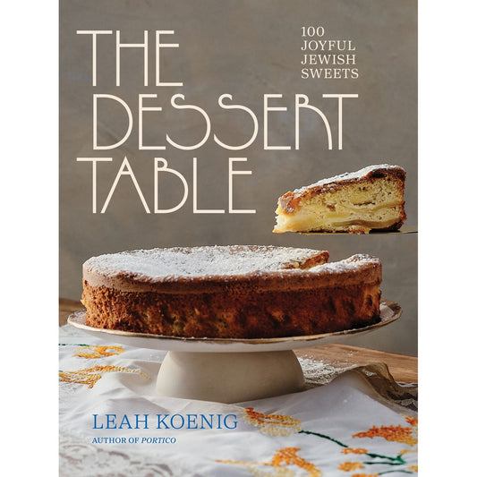 PREORDER: The Dessert Table: 100 Joyful Jewish Sweets (Leah Koenig)