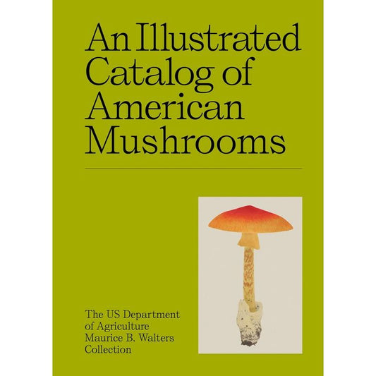 An Illustrated Catalog of American Mushrooms (US Department of Agriculture Maurice B. Walters Collection)