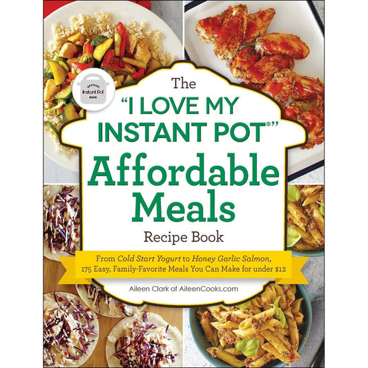 The "I Love My Instant Pot®" Affordable Meals Recipe Book