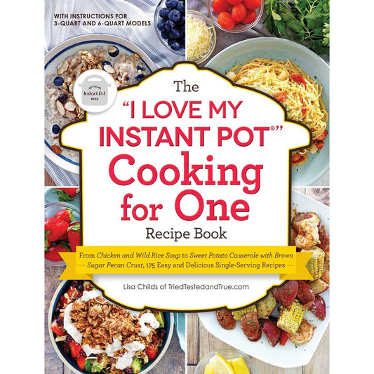 The "I Love My Instant Pot®" Cooking for One Recipe Book (Lisa Childs)