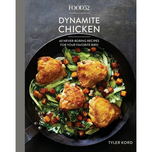 Food52 Dynamite Chicken : 60 Never-Boring Recipes for Your Favorite Bird (Tyler Kord)