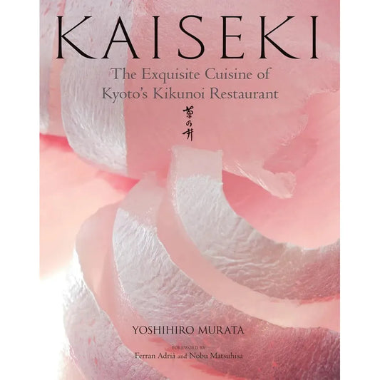 Kaiseki: The Exquisite Cuisine of Kyoto's Kikunoi Restaurant (Yoshihiro Murata)