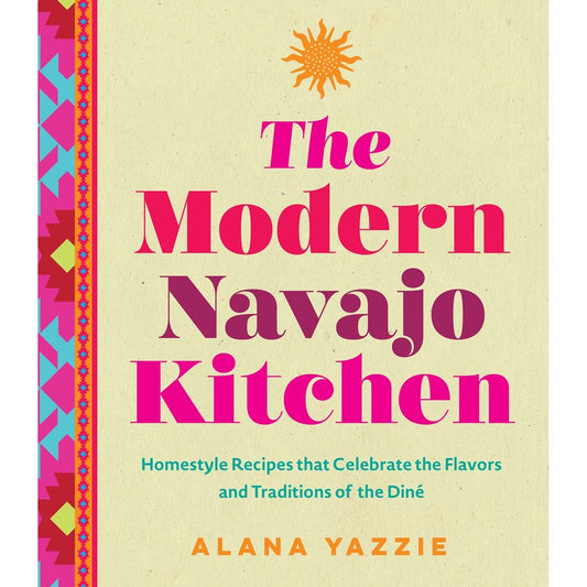 The Modern Navajo Kitchen (Alana Yazzie)