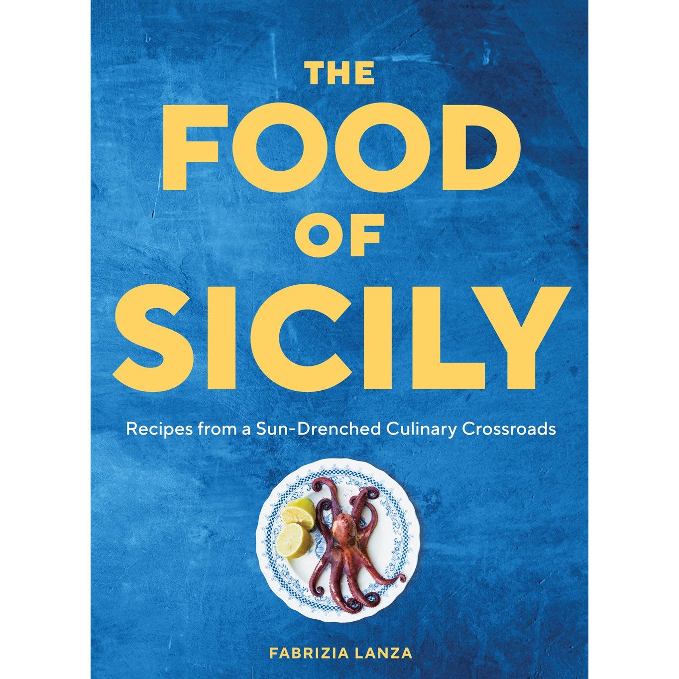 The Food of Sicily : Recipes from a Sun-Drenched Culinary Crossroads (Fabrizia Lanza)