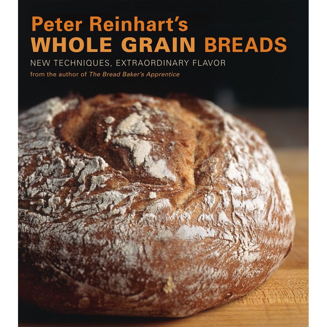Peter Reinhart's Whole Grain Breads (Peter Reinhart)