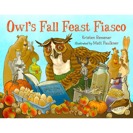 Owl's Fall Feast Fiasco (Kristen Remenar, Matt Faulkner)