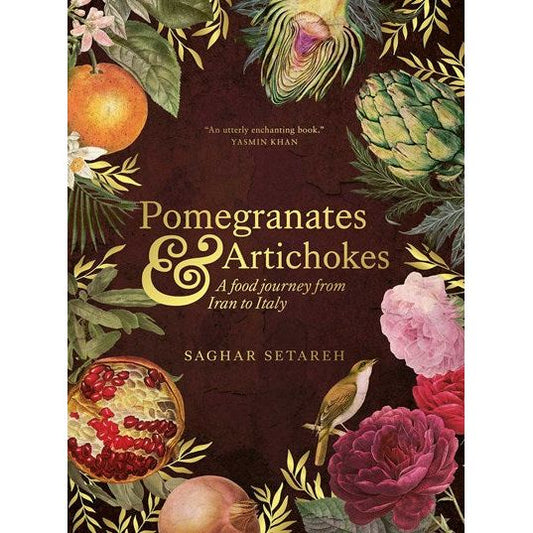 Pomegranates & Artichokes: A food journey from Iran to Italy (Saghar Setareh) Hardcover
