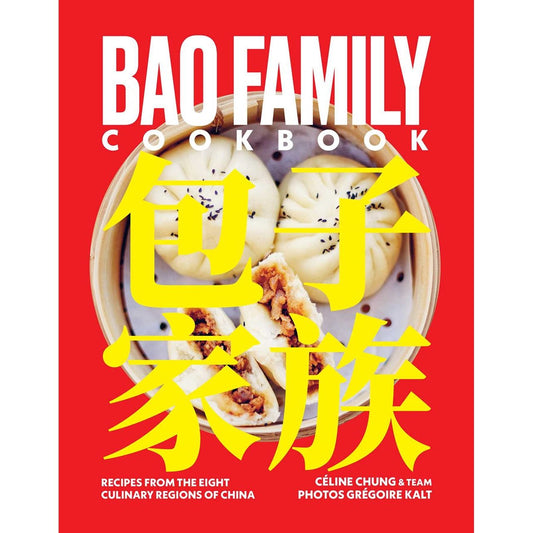 Bao Family Cookbook : Recipes from the Eight Culinary Regions of China (Céline Chung)
