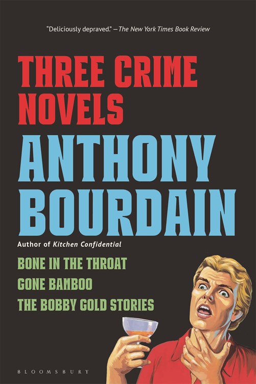 Three Crime Novels by Anthony Bourdain: Bone in the Throat, Gone Bamboo, and The Bobby Gold Stories (Anthony Bourdain)