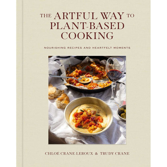 The Artful Way to Plant-Based Cooking (Chloé Crane-Leroux, Trudy Crane)