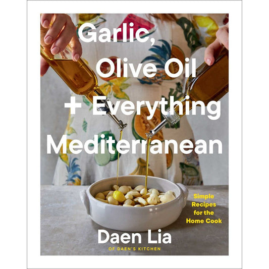 Garlic, Olive Oil + Everything Mediterranean (Daen Lia)