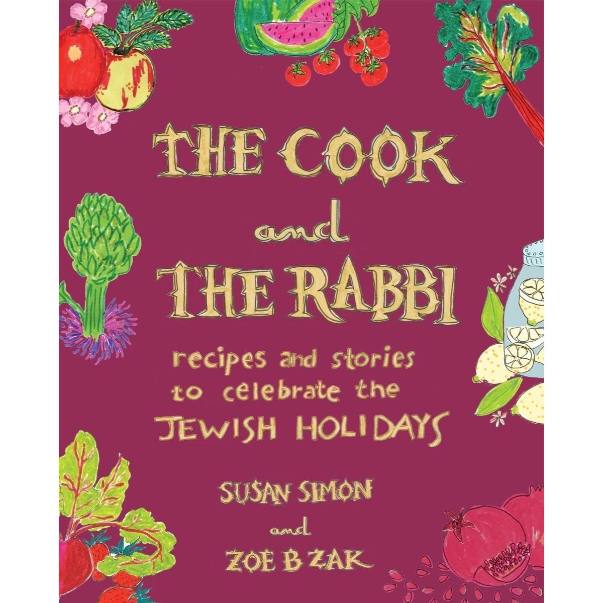 The Cook and the Rabbi : Recipes and Stories to Celebrate the Jewish Holidays (Susan Simon, Zoe B Zak)