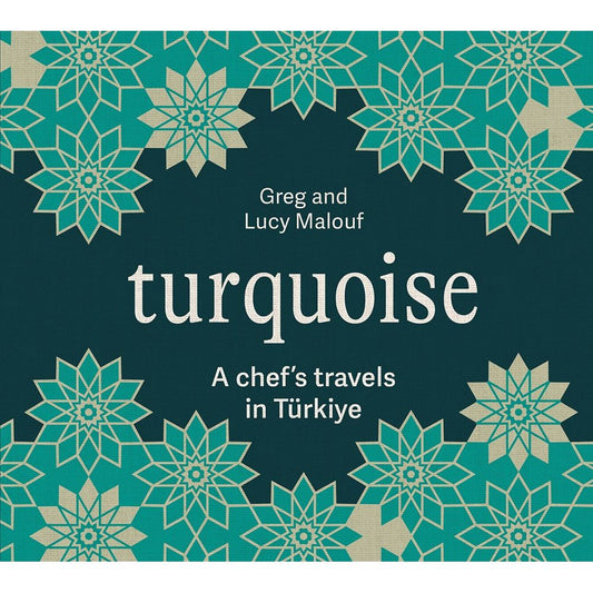 Turquoise: A Chef's Travels in Türkiye (Greg Malouf, Lucy Malouf)
