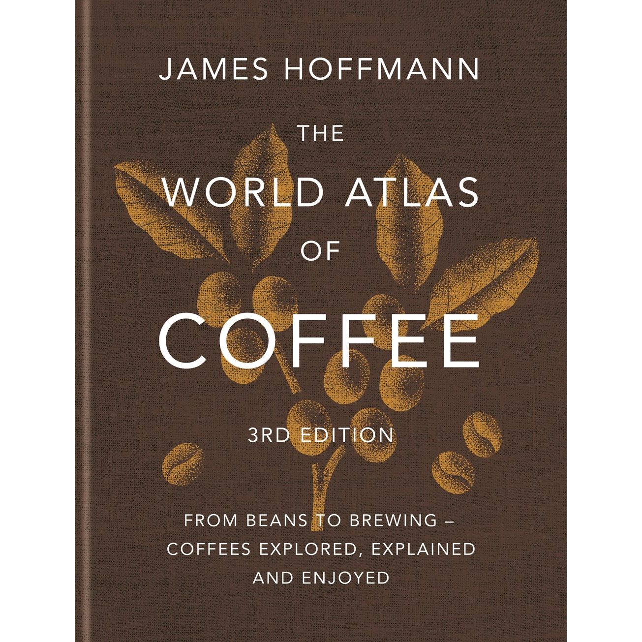 The World Atlas of Coffee - Third Edition (James Hoffman)