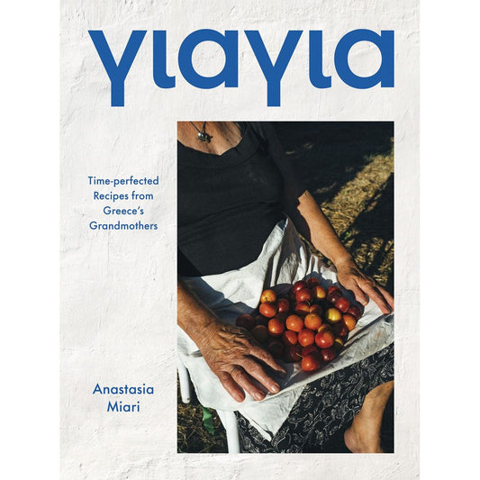 Yiayia : Time-perfected Recipes from Greece’s Grandmothers (Anastasia Miari)