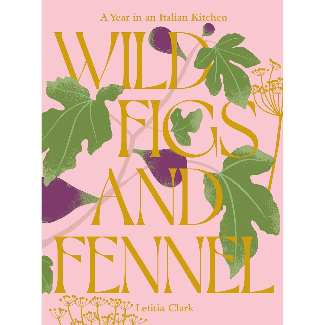 PREORDER: Wild Figs and Fennel (Letitia Clark)