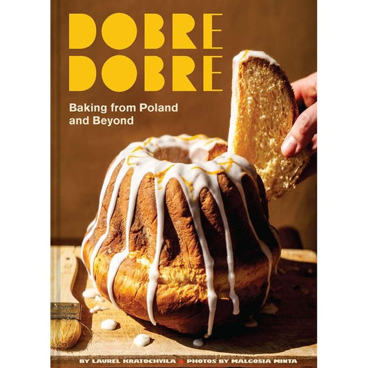 Dobre Dobre: Baking from Poland and Beyond (Laurel Kratochvila)