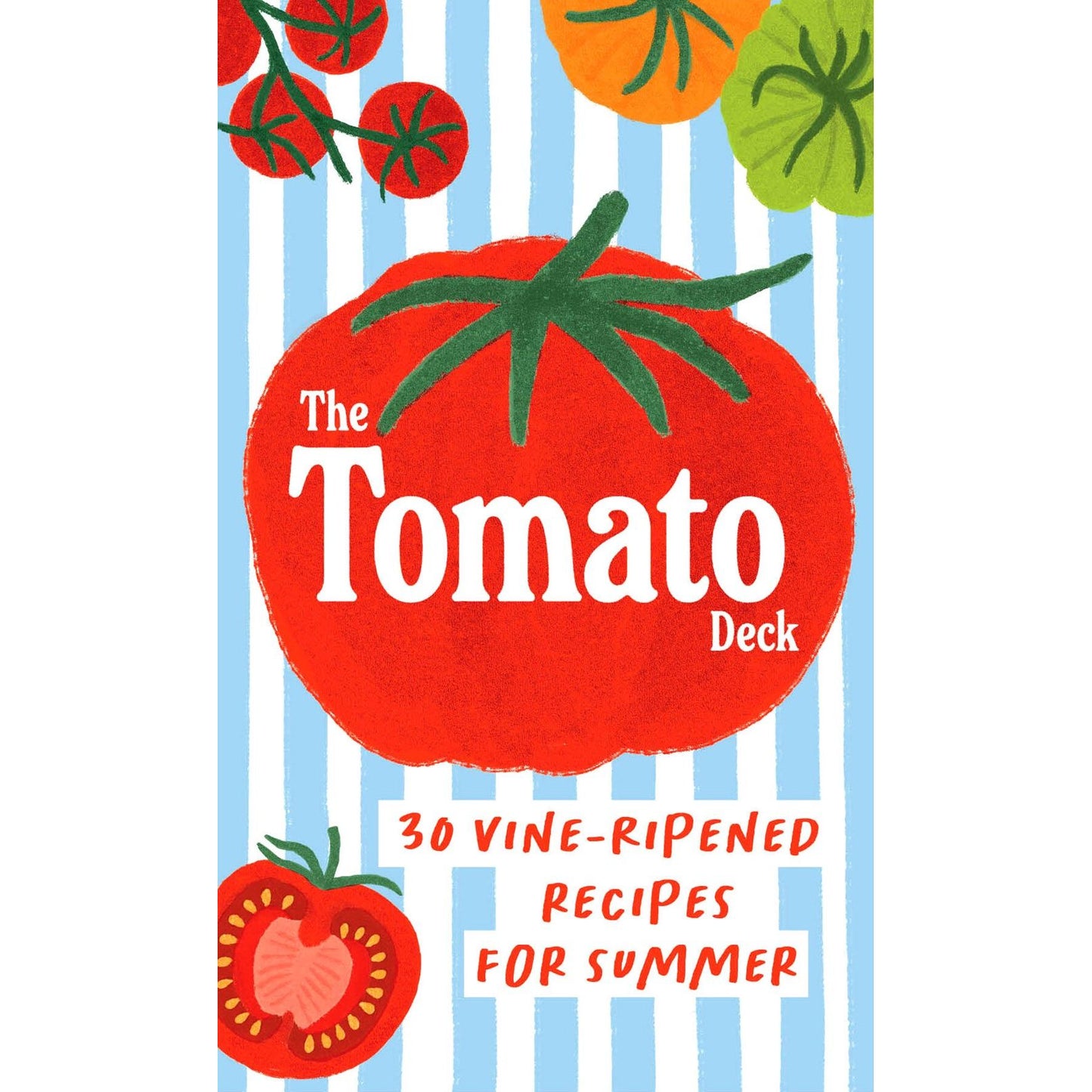 The Tomato Deck: 30 Vine-Ripened Recipes for Summer