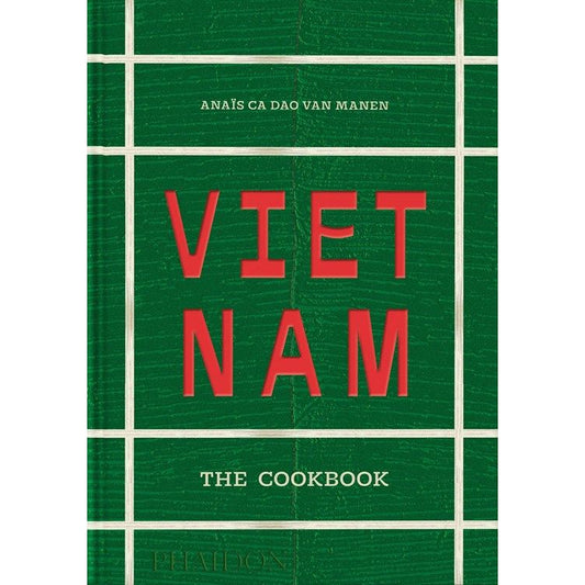 Vietnam: The Cookbook (Anaïs Ca Dao van Manen)