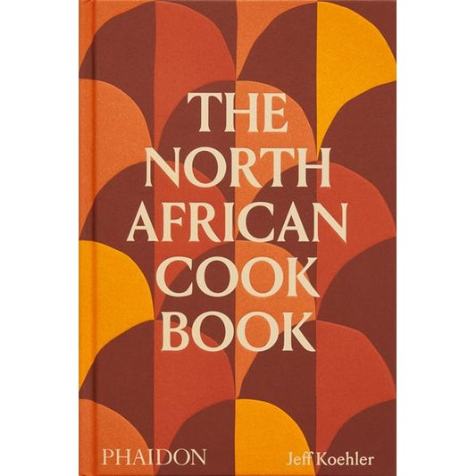 The North African Cookbook (Jeff Koehler)