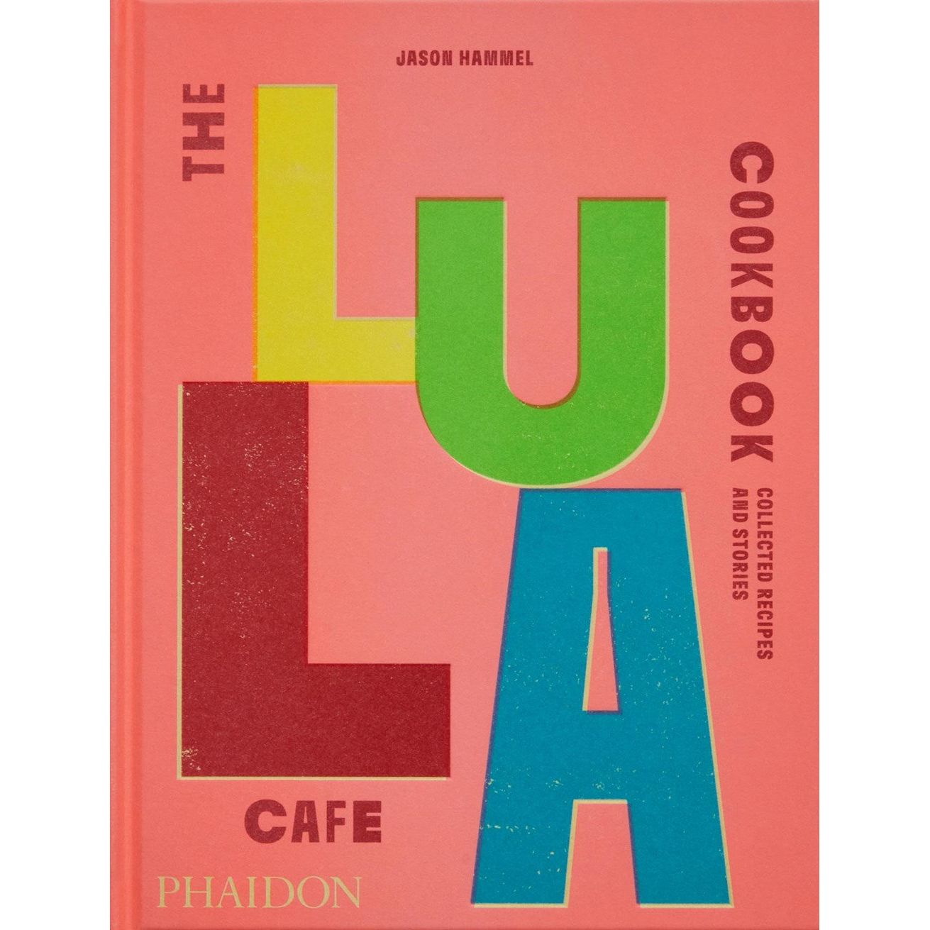 The Lula Cafe Cookbook : Collected Recipes and Stories (Jason Hammel)